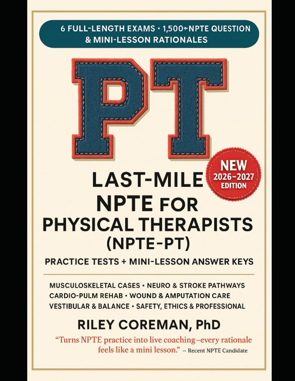 LAST-MILE NPTE-PT: FOUR FULL-LENGTH EXAMS • 1,000+ EXAM-GRADE QUESTIONS • MINI-LESSONS IN EVERY RATIONALE — LEARN THE BLUEPRINT AS YOU PRACTICE — ... THERAPY EXAMINATION FOR PHYSICAL THERAPISTS