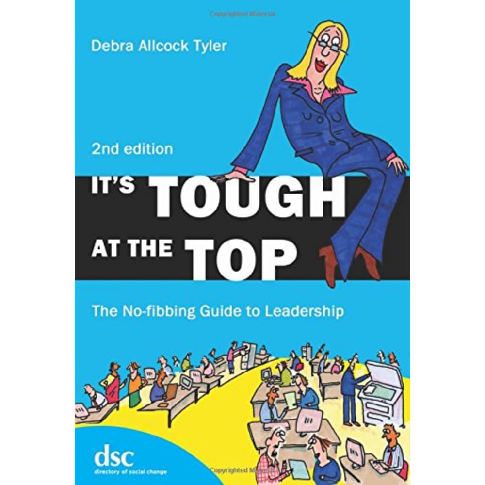It's Tough at the Top : The No-Fibbing Guide to Leadership