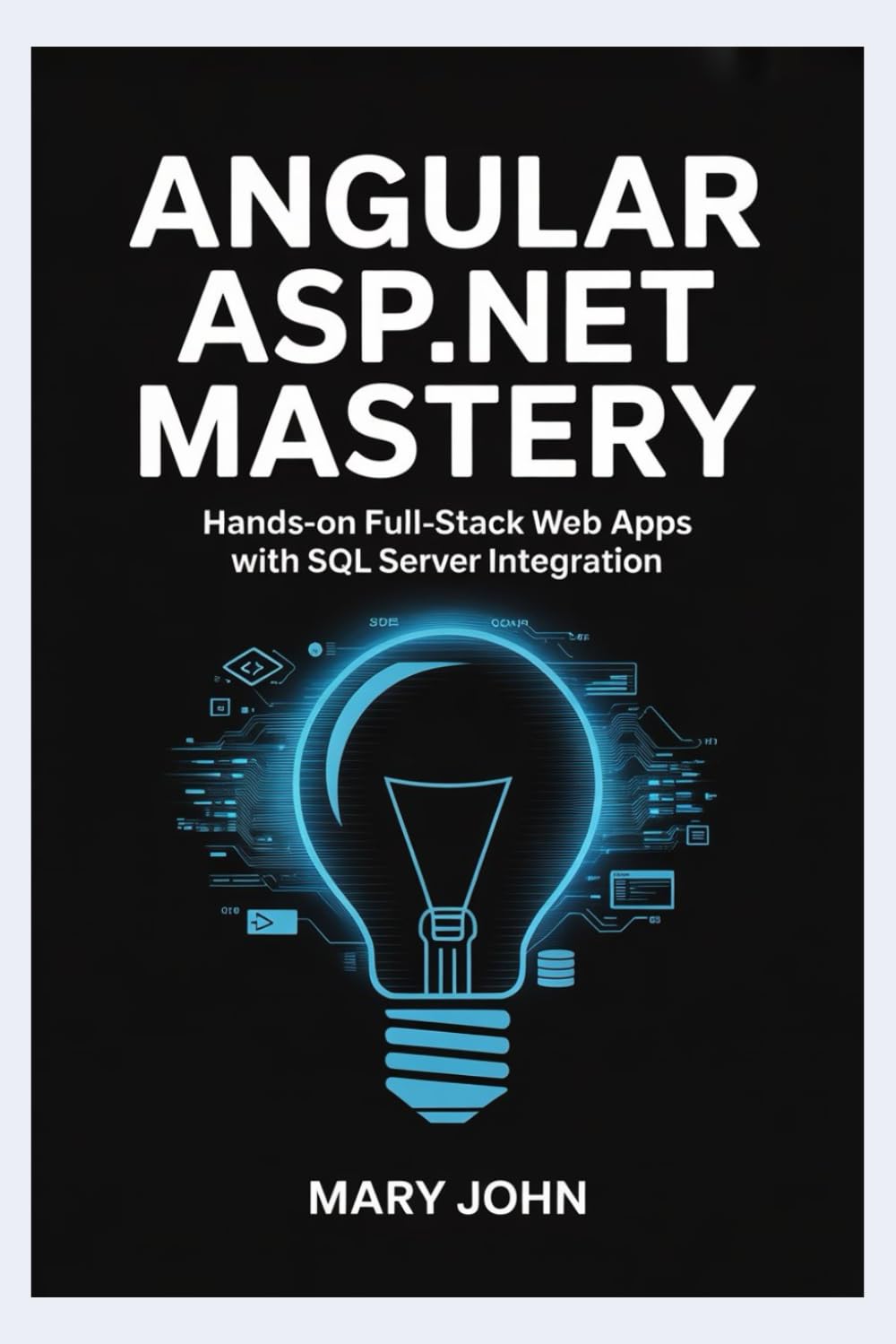 Angular ASP.NET Mastery: Hands-On Full-Stack Web Apps with SQL Server Integration