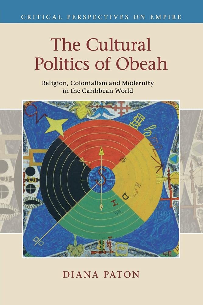 The Cultural Politics of Obeah: Religion, Colonialism and Modernity in the Caribbean World (Critical Perspectives on Empire)