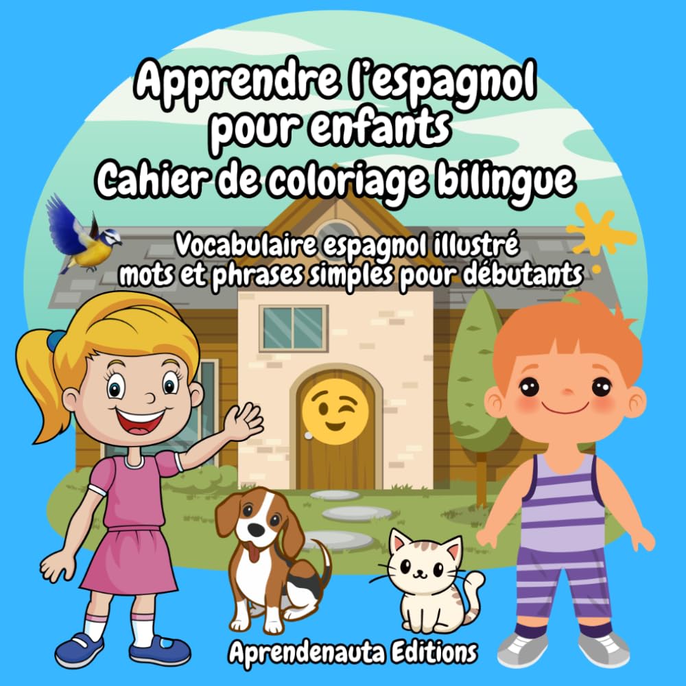Apprendre l’espagnol pour enfants Cahier de coloriage bilingue: Vocabulaire espagnol illustré mots et phrases simples pour débutants