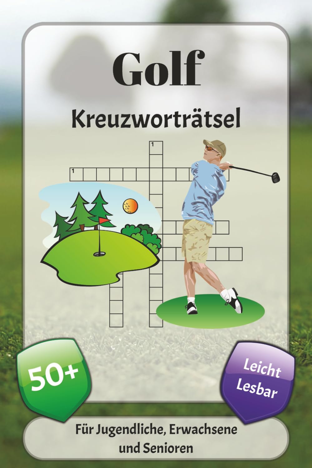 Golf Kreuzworträtsel: Kreuzworträtsel mit leicht lesbarer Schrift über Golf, Ziele, Sporttreiben und mehr | 6x9 Zoll, 120 Seiten | über 50 Rätsel … Geschenk für Urlaub, Ferien und Entspannung