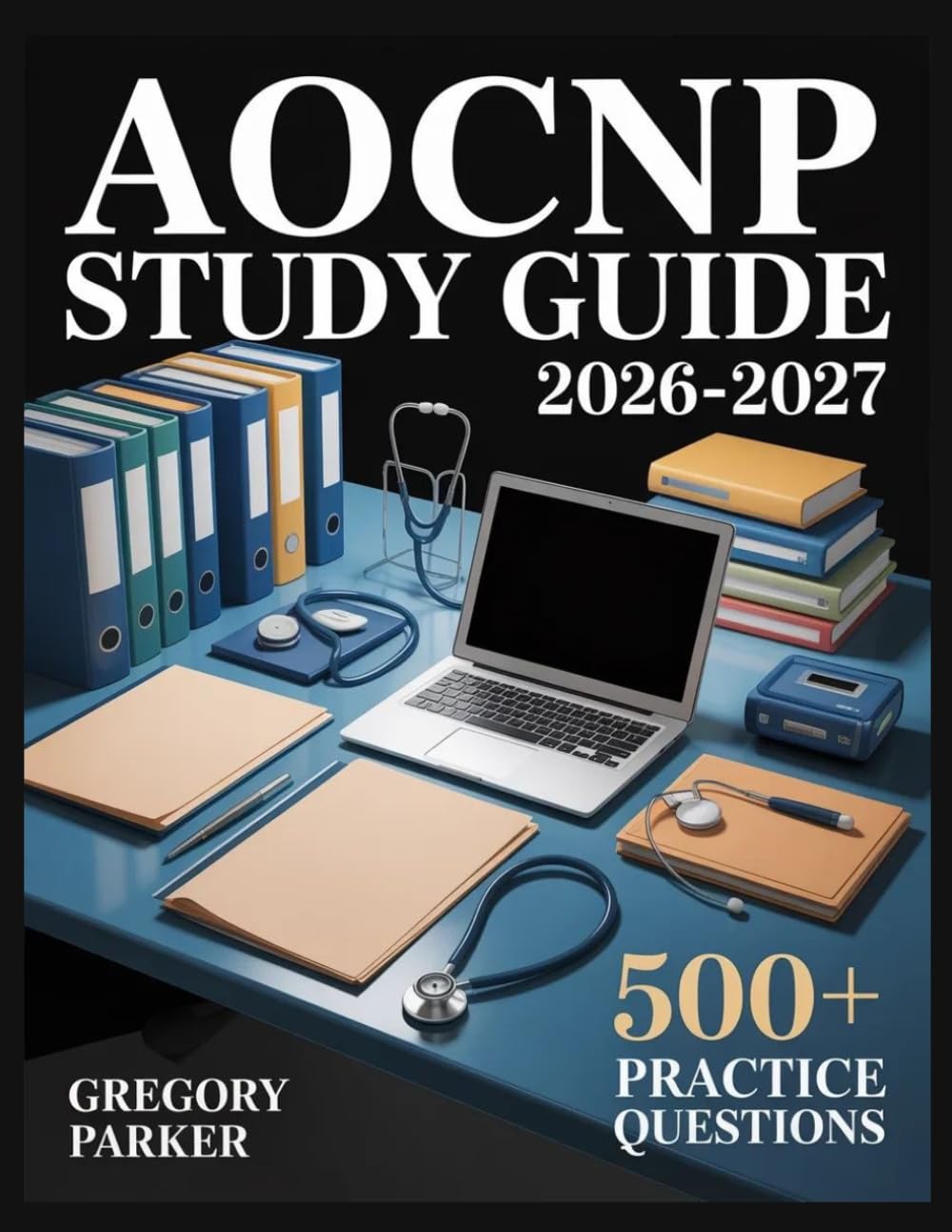 AOCNP Study Guide 2026-2027: Full Content Breakdown with 500+ Practice questions, Answer Keys, and Detailed Explanations