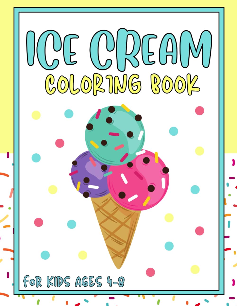 Ice Cream Coloring Book: Cute Coloring Book For Kids Ages 4-8 Ice Cream Book Dessert Coloring Pages