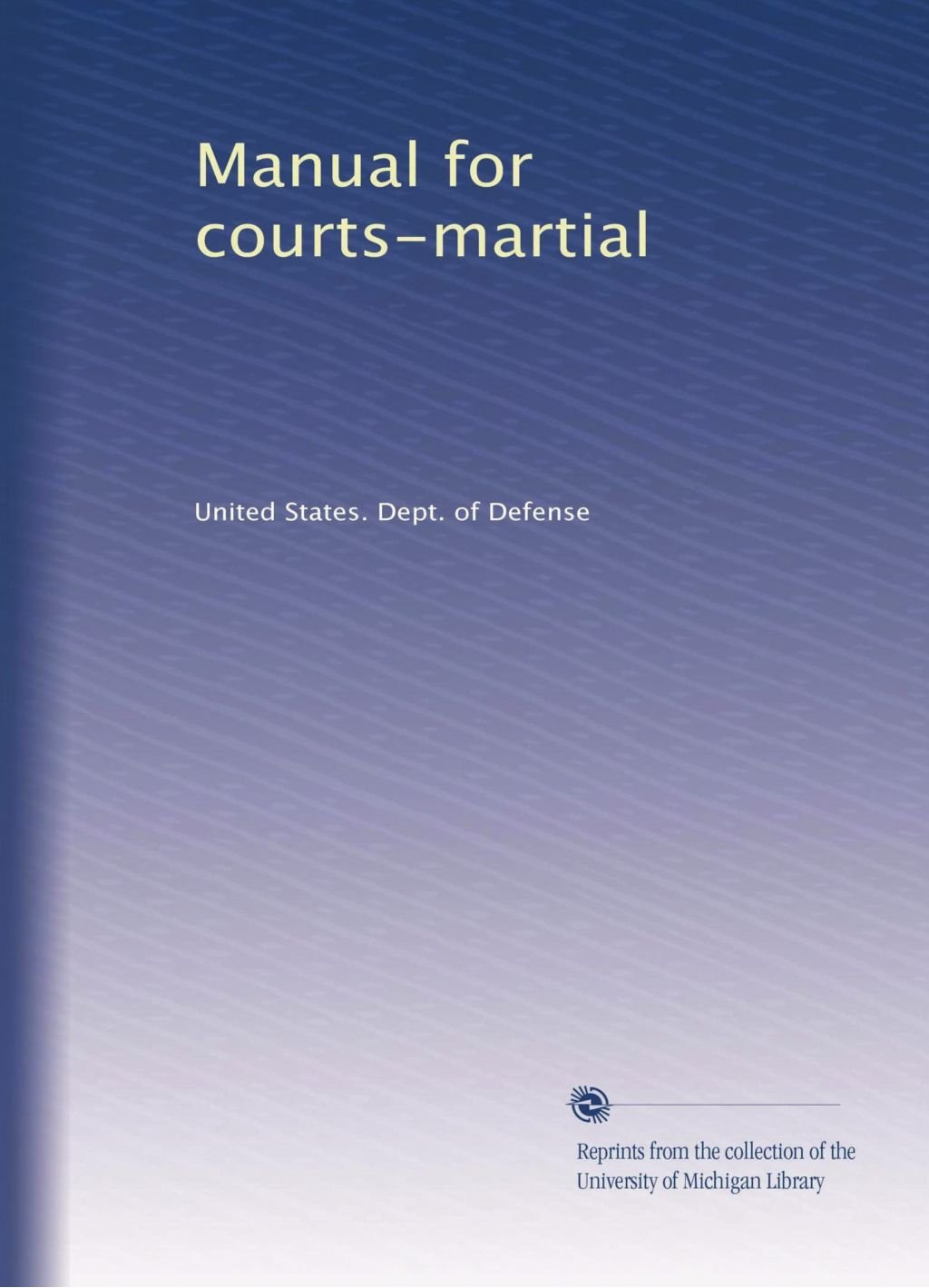 Manual for courtsmartial United States. Dept. of Defense, . Amazon