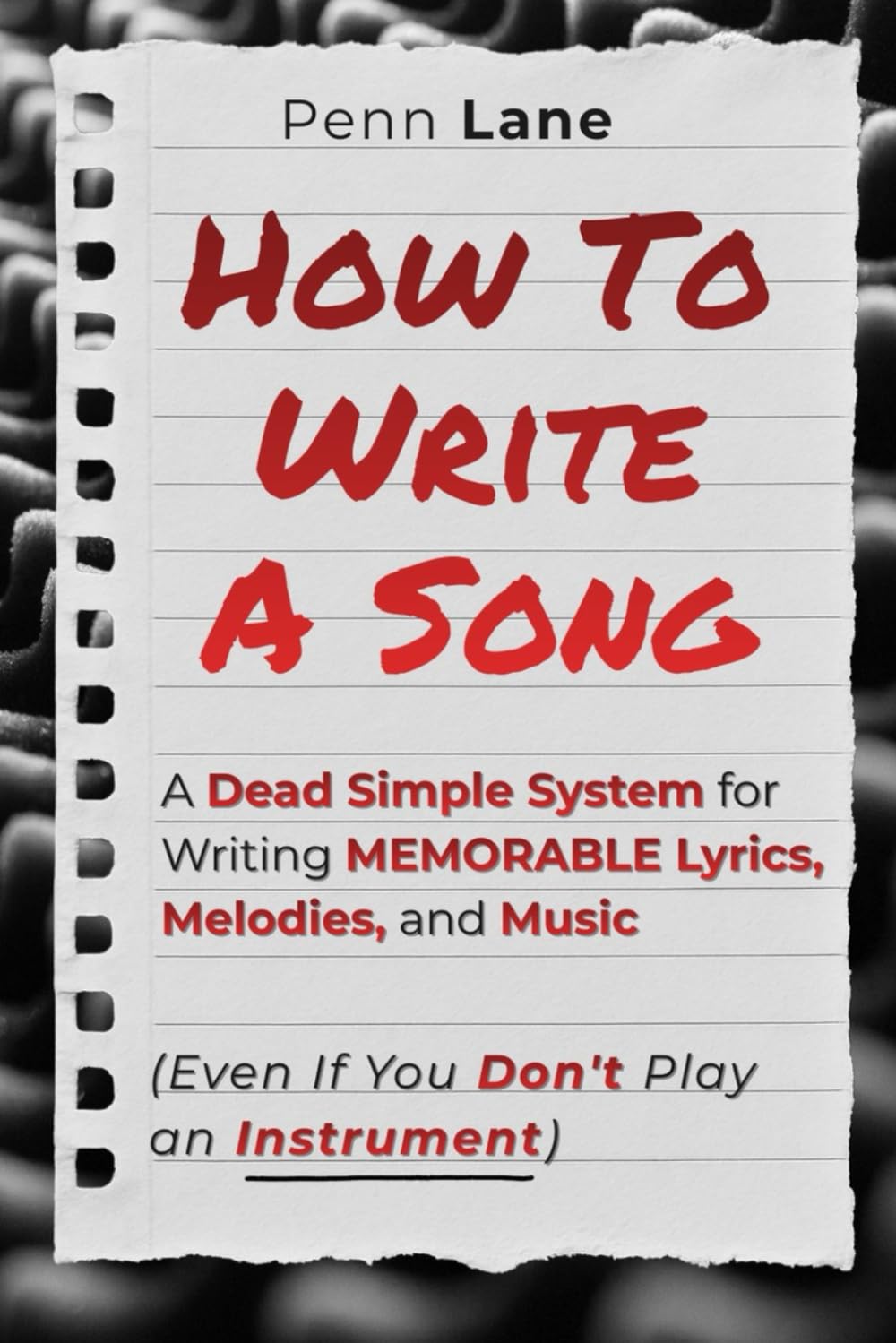 How To Write A Song: A Dead Simple System for Writing Memorable Lyrics, Melodies, and Music (Even If You Don't Play an Instrument)