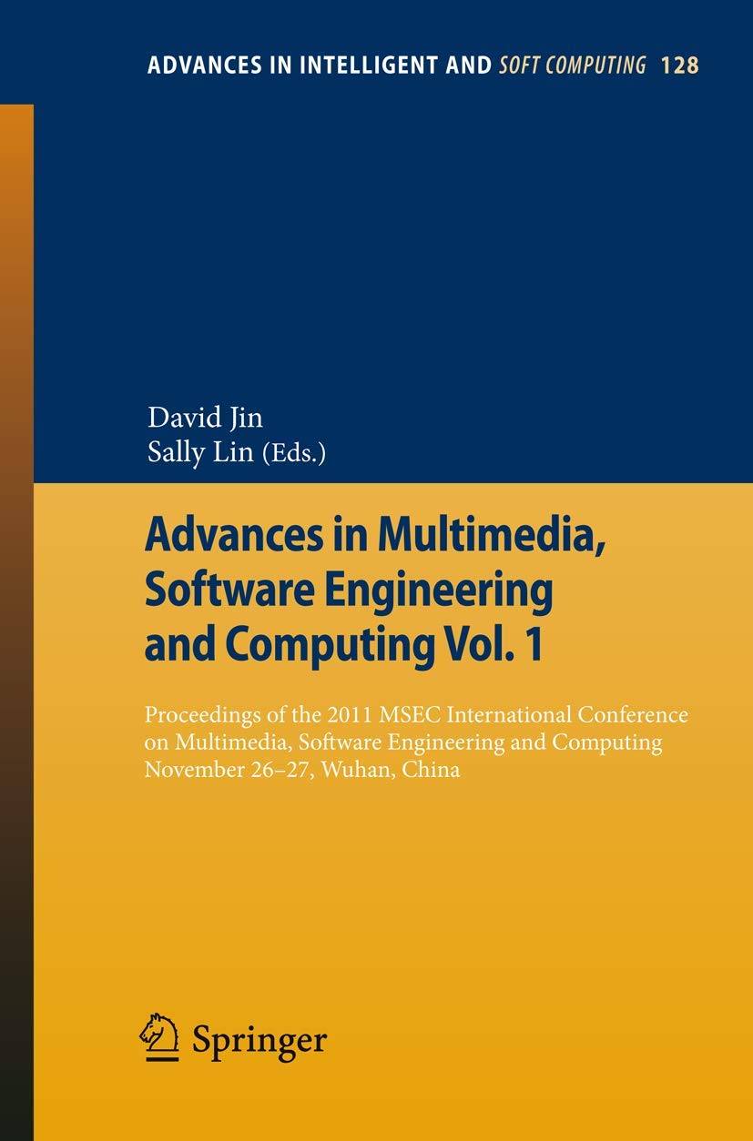 Advances in Multimedia, Software Engineering and Computing Vol.1: Proceedings of the 2011 MESC International Conference on Multimedia, Software ... in Intelligent and Soft Computing, Band 128)
