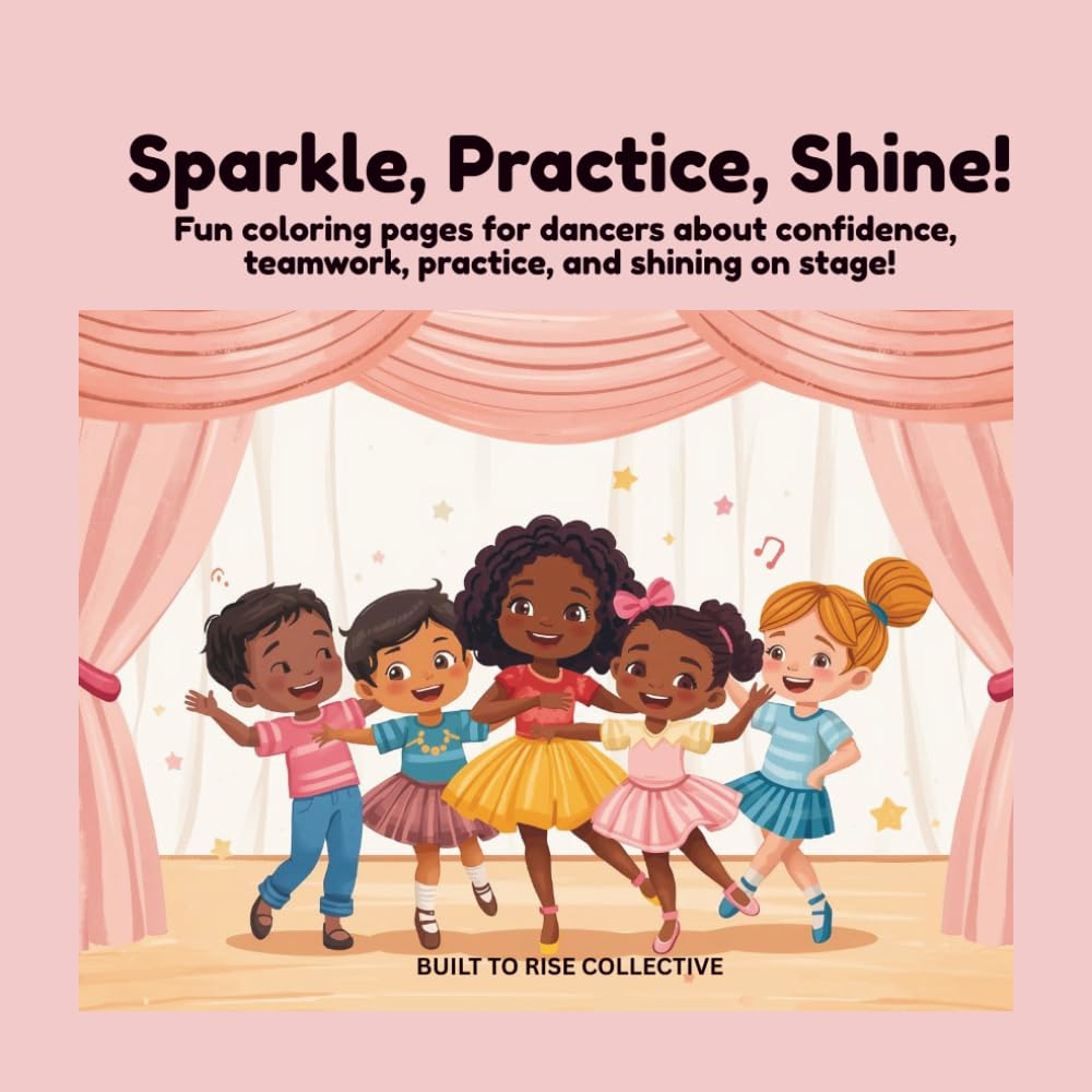 Sparkle, Practice, Shine!: Fun coloring pages for dancers about confidence, teamwork, practice, and shining on stage!