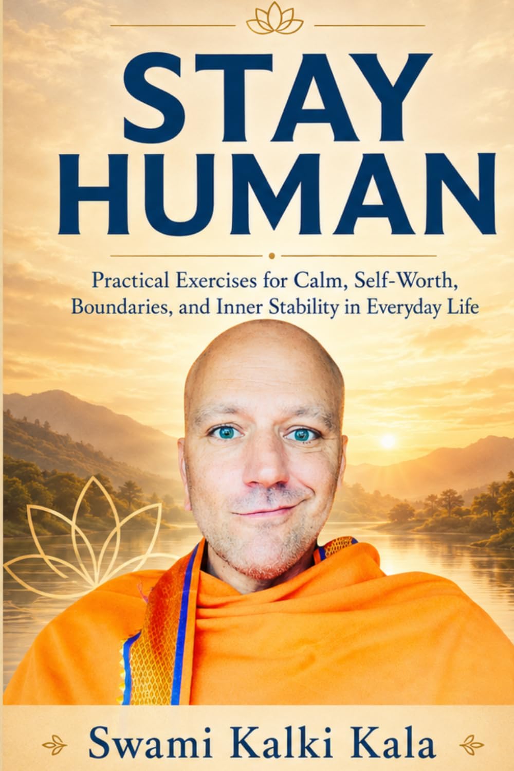 Stay Human: Practical Exercises for Calm, Self-Worth, Boundaries, and Inner Stability in Everyday Life