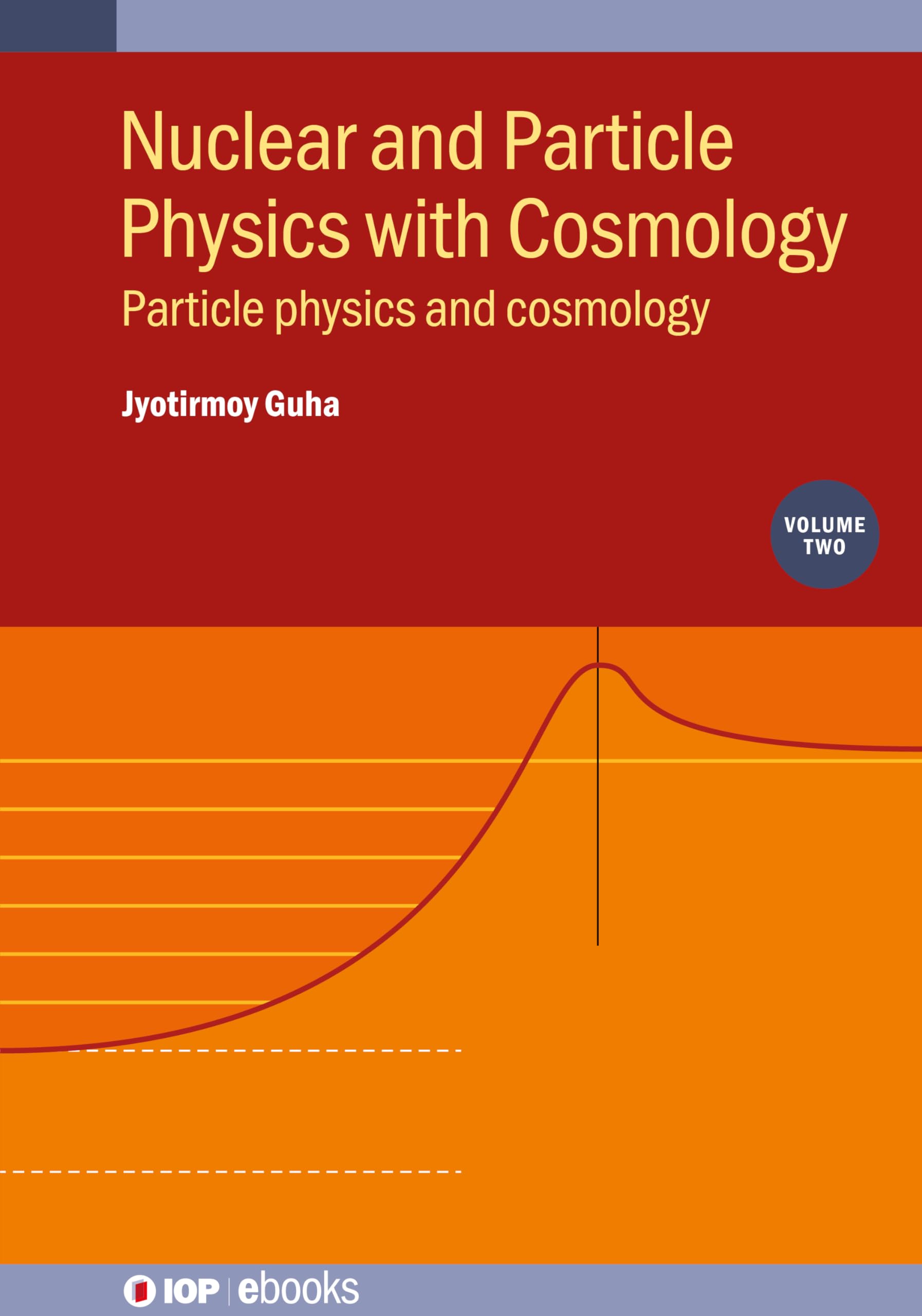 Nuclear and Particle Physics with Cosmology, Volume 2: Particle physics and cosmology (IOP ebooks)