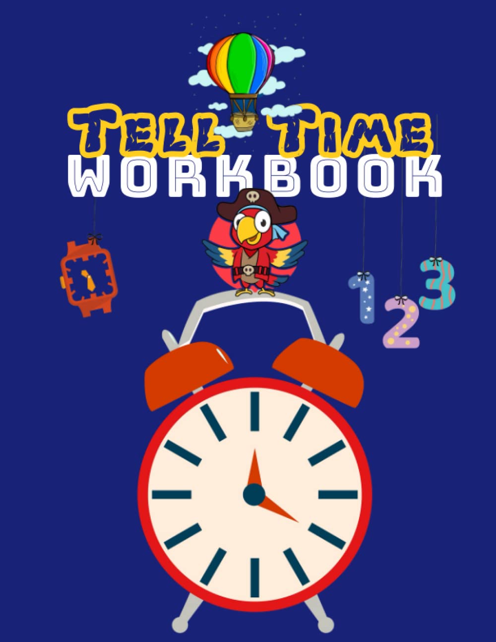 Tell Time Workbook: Clock Reading Activity Book for Kids | Time Telling Practice Exercises For Kindergarten | Teaching Children Analog And Digital Time