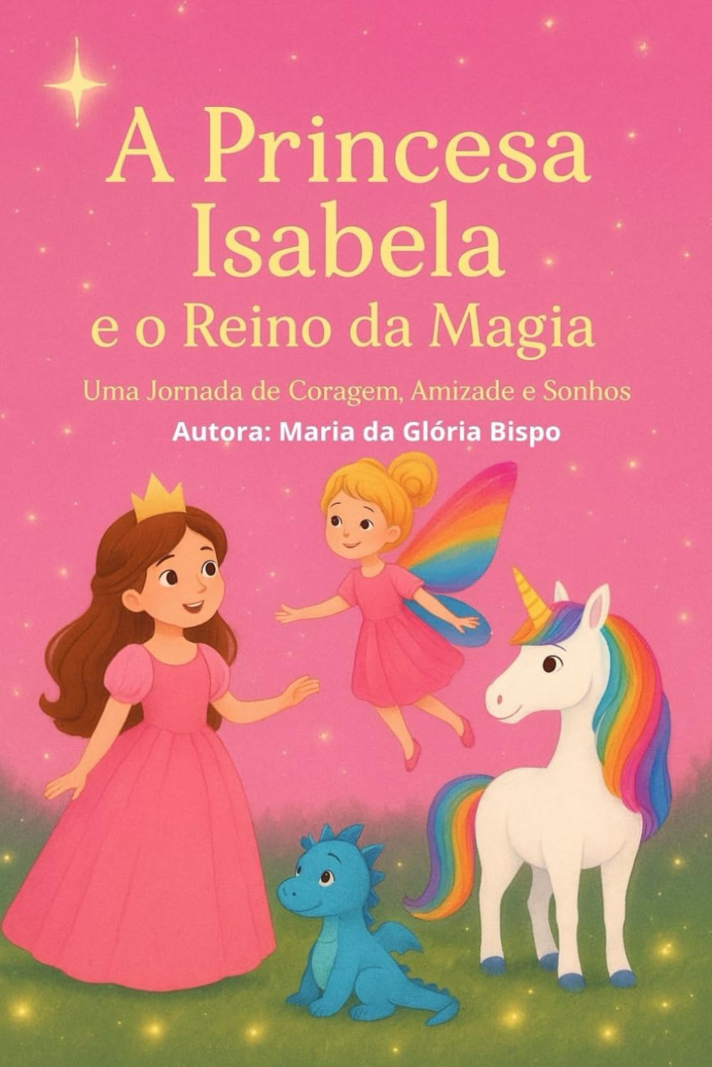 A Princesa Isabela e o Reino da Magia: Uma Jornada de Coragem, Amizade e Sonhos
