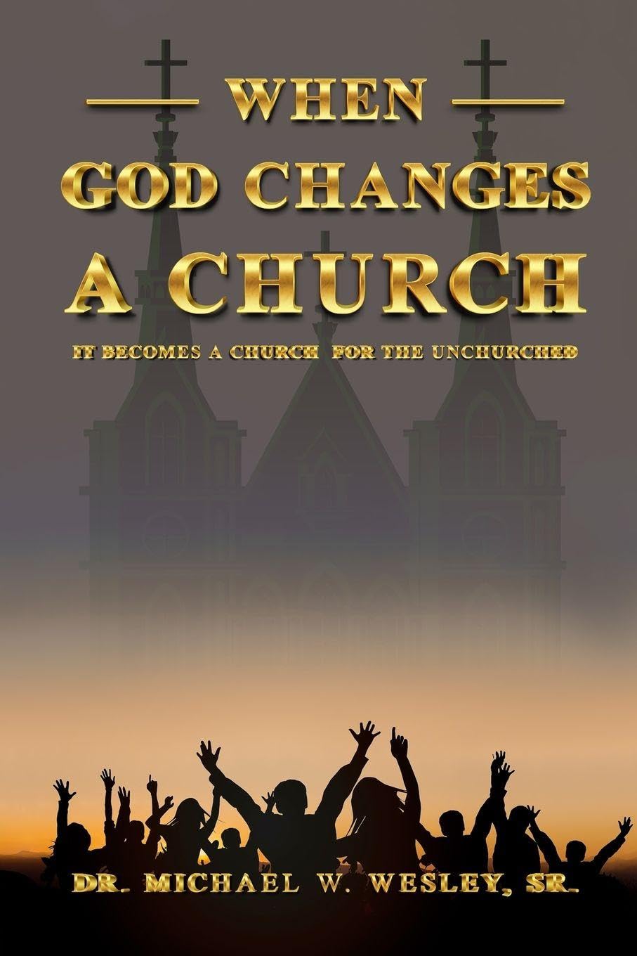 When God Changes a Church: It Becomes a Church for the Unchurched