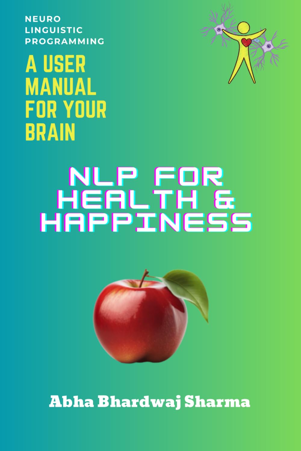 NLP FOR Health & Happiness: "Unlocking Your Full Potential for Well-Being and Joy"