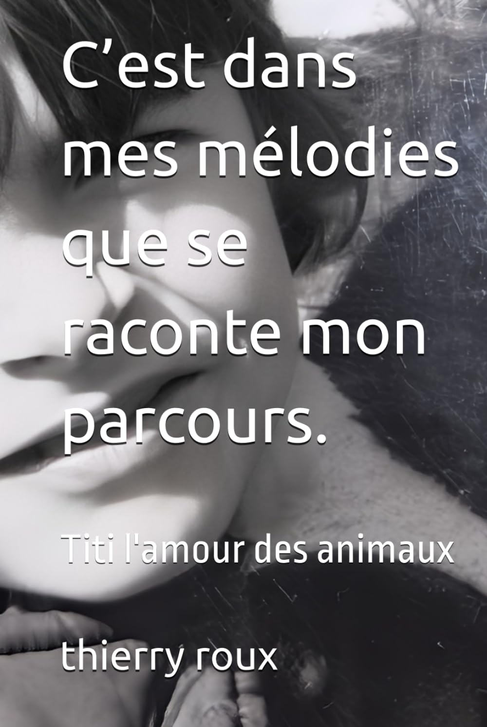 C’est dans mes mélodies que se raconte mon parcours.: Titi l'amour des animaux
