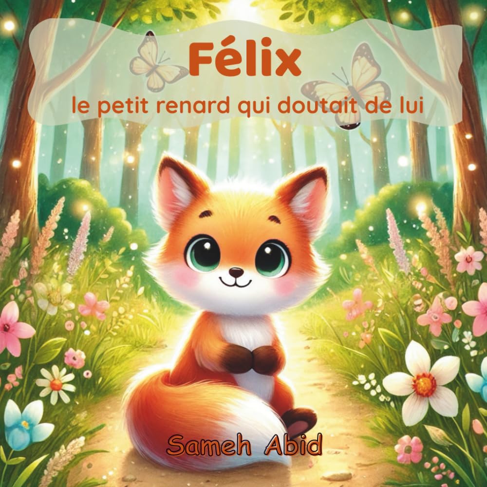 Félix le petit renard qui doutait de lui: Une histoire tendre sur la confiance en soi et le courage intérieur – dès 3 ans