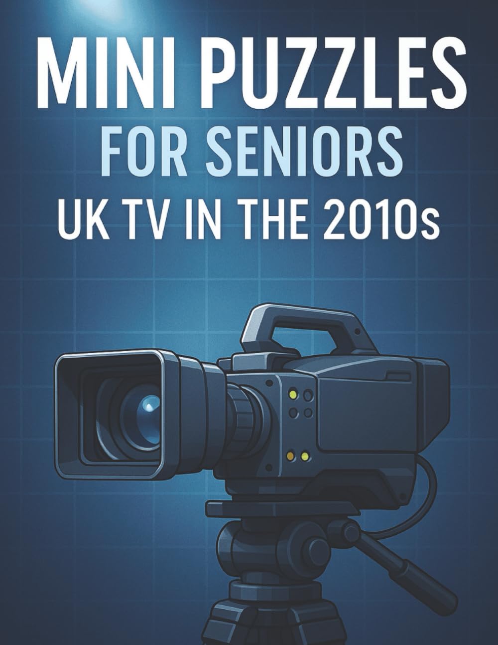 Mini Puzzles for Seniors: UK TV in the 2010s: Large Print Crossword Puzzles Celebrating Classic British Television Shows and Stars from the 2010s (Mini Puzzles for Seniors: UK TV Through the Decades)