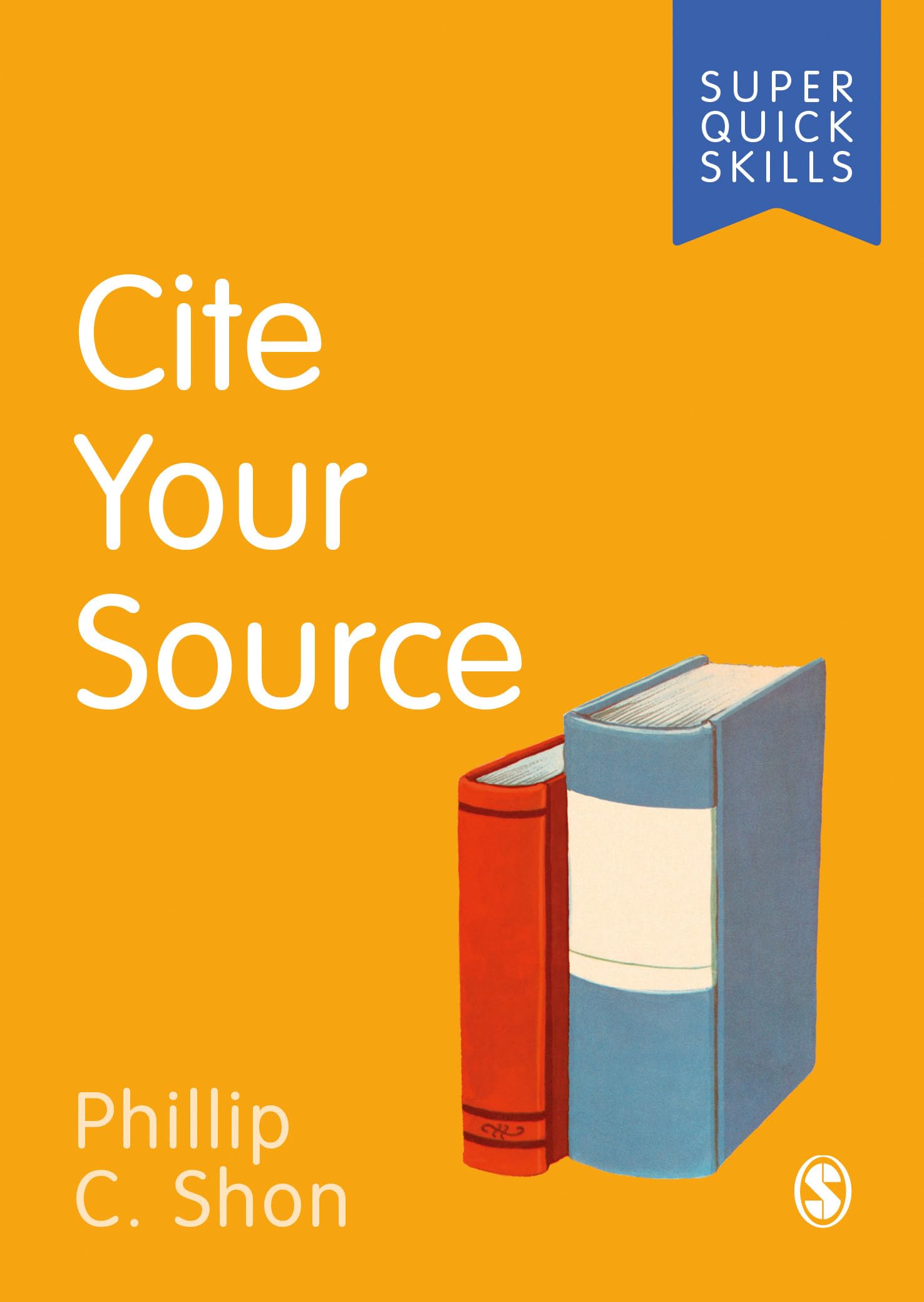Cite Your Source (Super Quick Skills) - Shon, Phillip C.