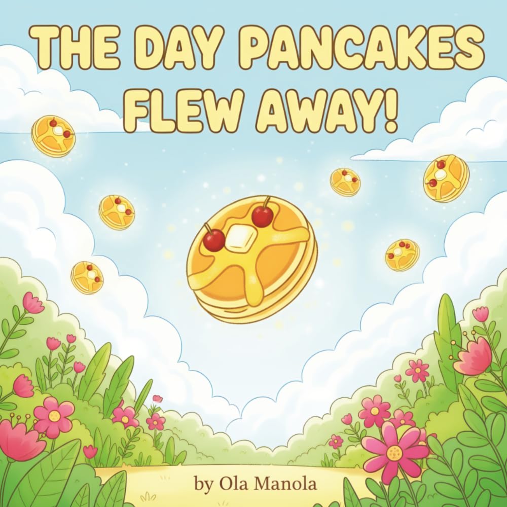 The Day Pancakes Flew Away: A Delightful Picture Book Full of Magic and Fun