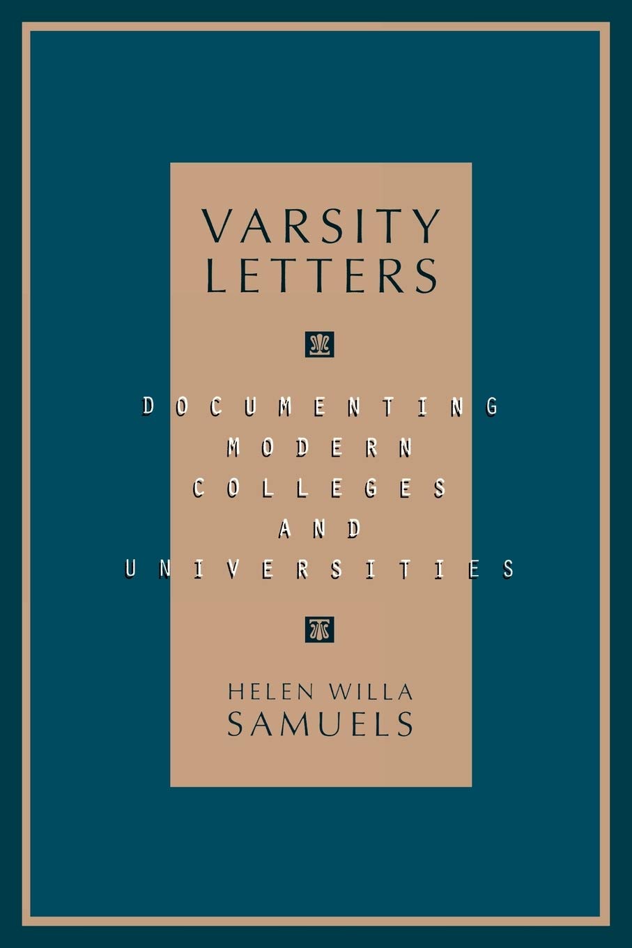 Varsity Letters: Documenting Modern Colleges and Universities: Documenting Modern Colleges and Universities (Society of American Archivists S)