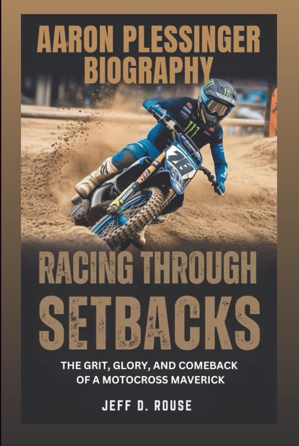AARON PLESSINGER BIOGRAPHY: Racing Through Setbacks: The Grit, Glory, and Comeback Of A Motocross Maverick
