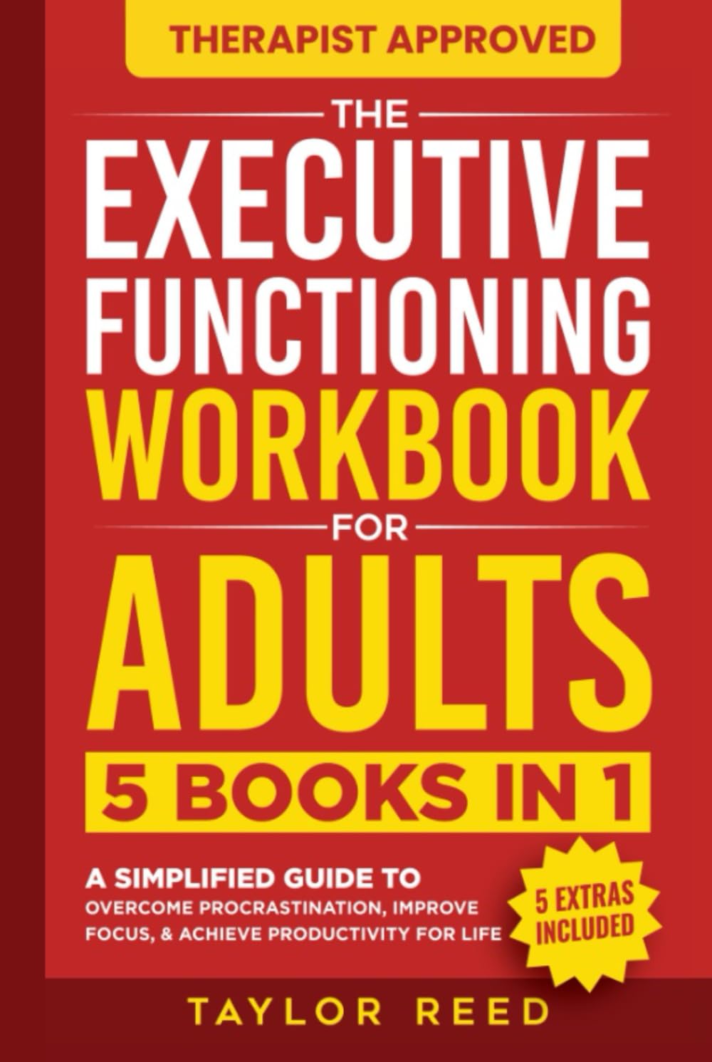 The Executive Functioning Workbook for Adults: 5 Books in 1 - A Simplified Guide to Overcome Procrastination, Improve Focus, & Achieve Productivity for Life (Executive Functioning Skills for Life)