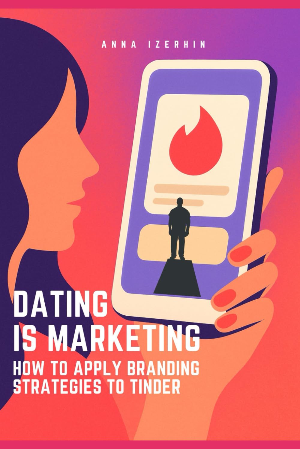 Dating Is Marketing: How to Apply Branding Strategies to Tinder