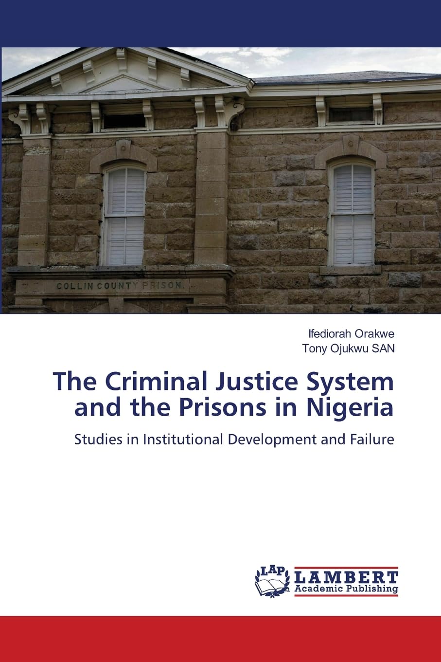 The Criminal Justice System and the Prisons in Nigeria: Studies in Institutional Development and Failure