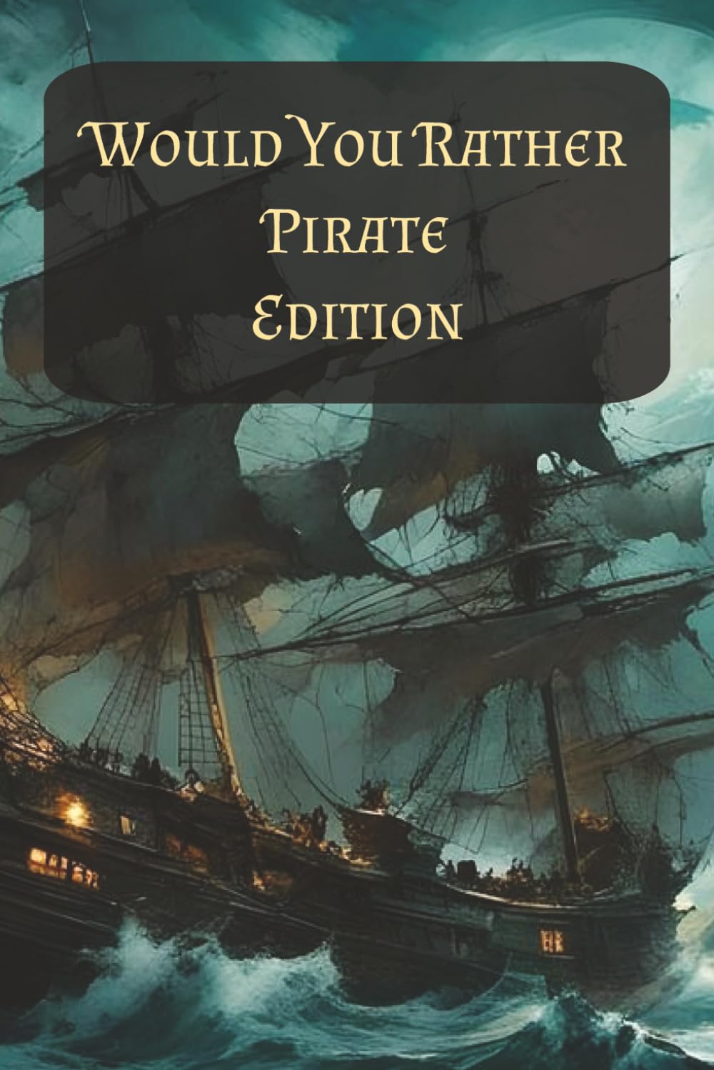 Would You Rather, Pirate Edition: 100 Thought provoking questions, includes space underneath the questions to record answers (Would You Rather Books)