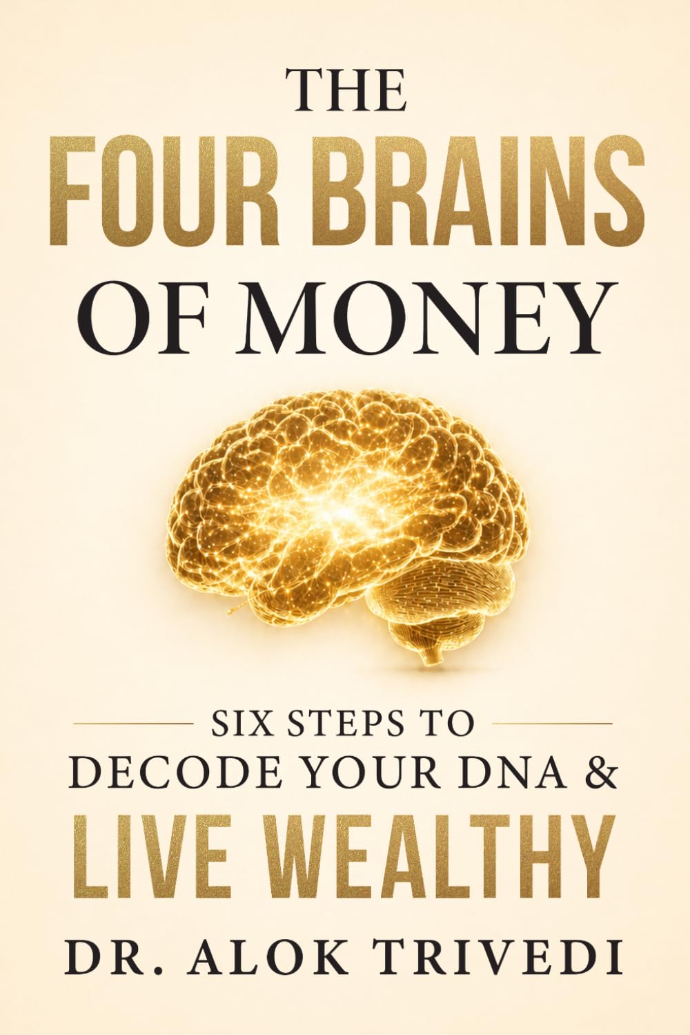 The Four Brains of Money: Six Steps to Decode Your DNA & Live Wealthy