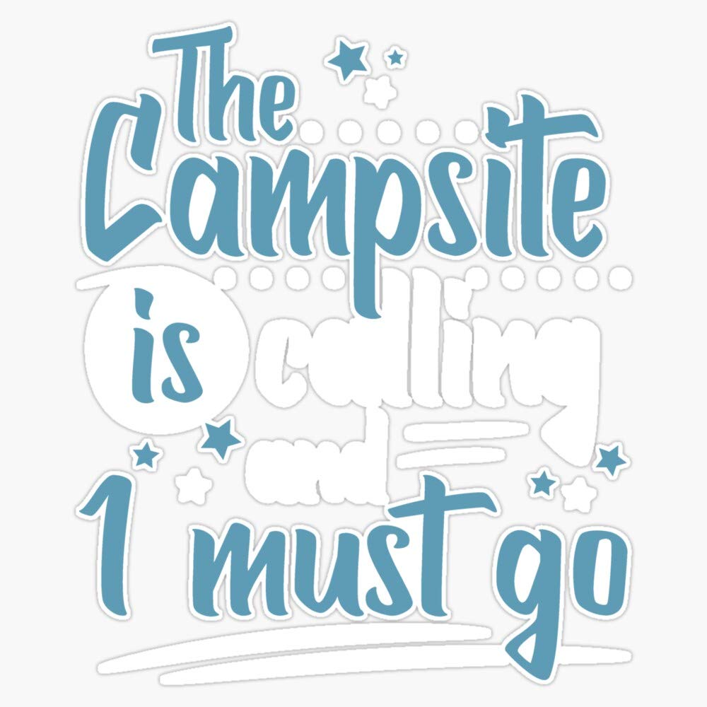 Magnet Campsite Calling Must Go-Cool Funny Cute Awesome Unique Camping Camper Enthusiast Quotes Sayings Magnetic Bumper Sticker 5"