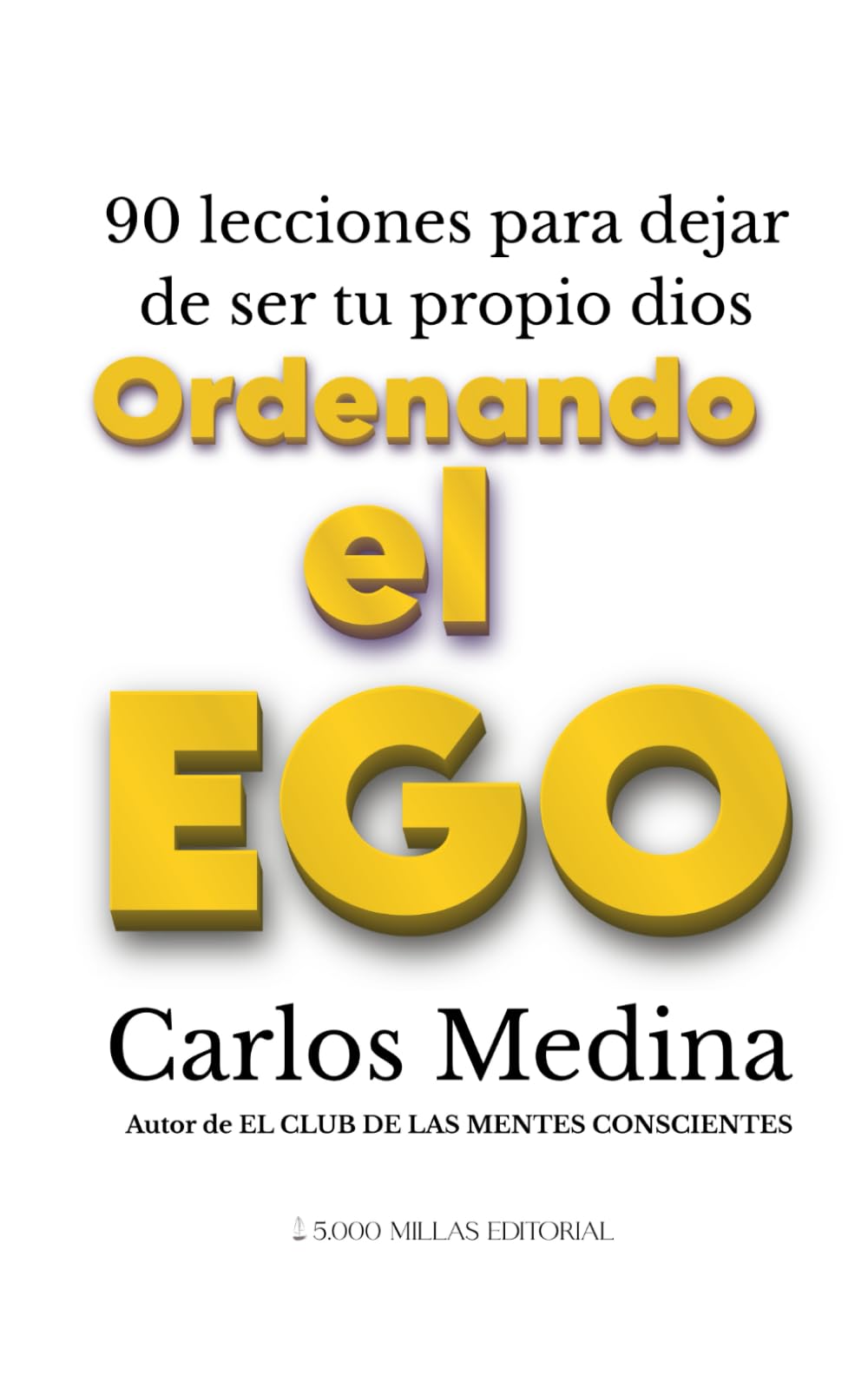 Ordenando el Ego: 90 lecciones para dejar de ser tu propio dios