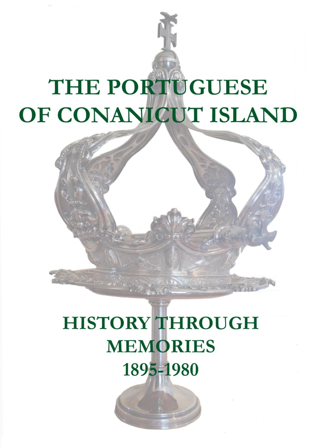 The Portuguese of Conanicut Island: History Through Memories 1895-1980