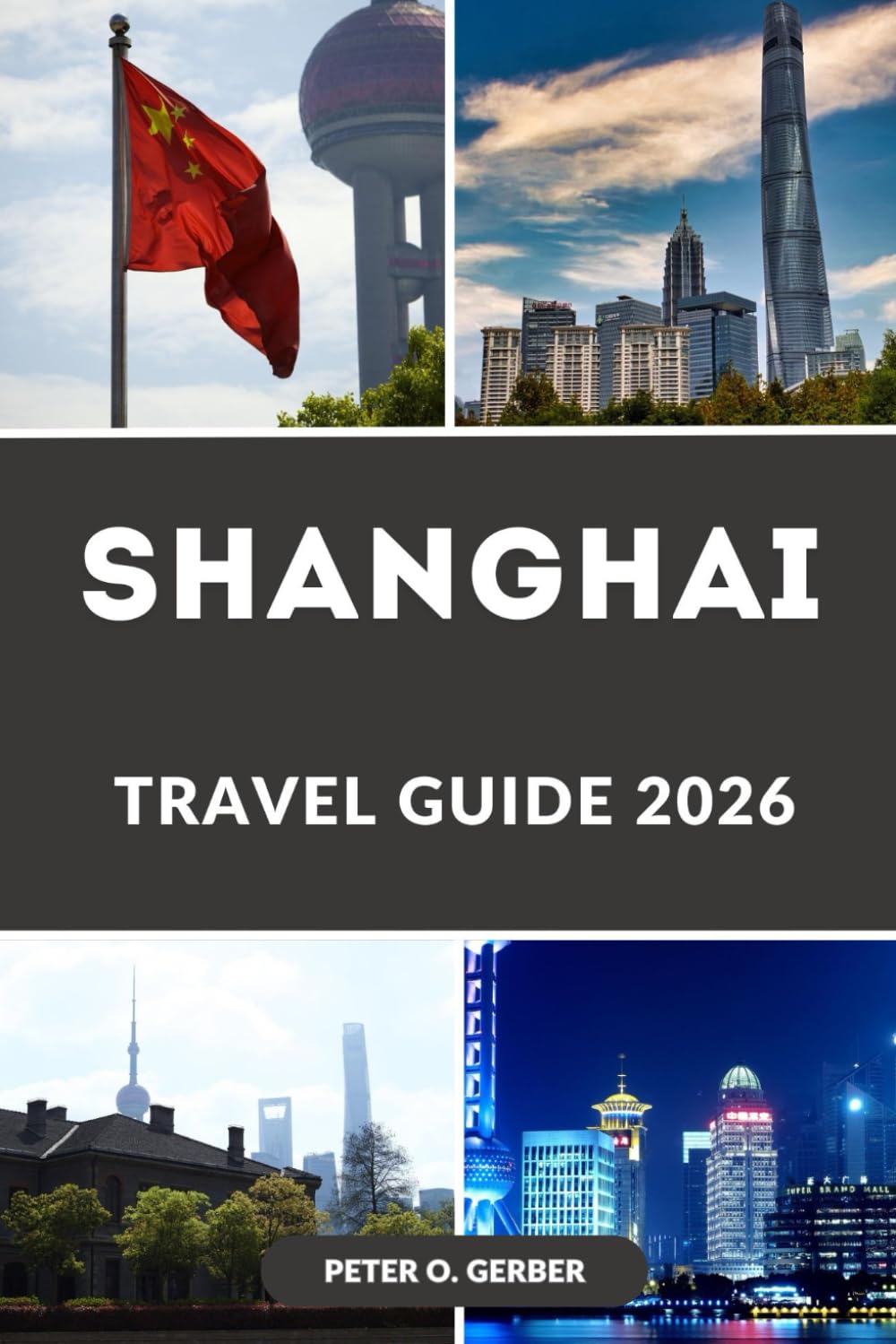 SHANGHAI TRAVEL GUIDE 2026: A Complete Guide to Shanghai, China: Top Attractions, Hidden Gems, Local Food, Itineraries & Smart Travel Planning