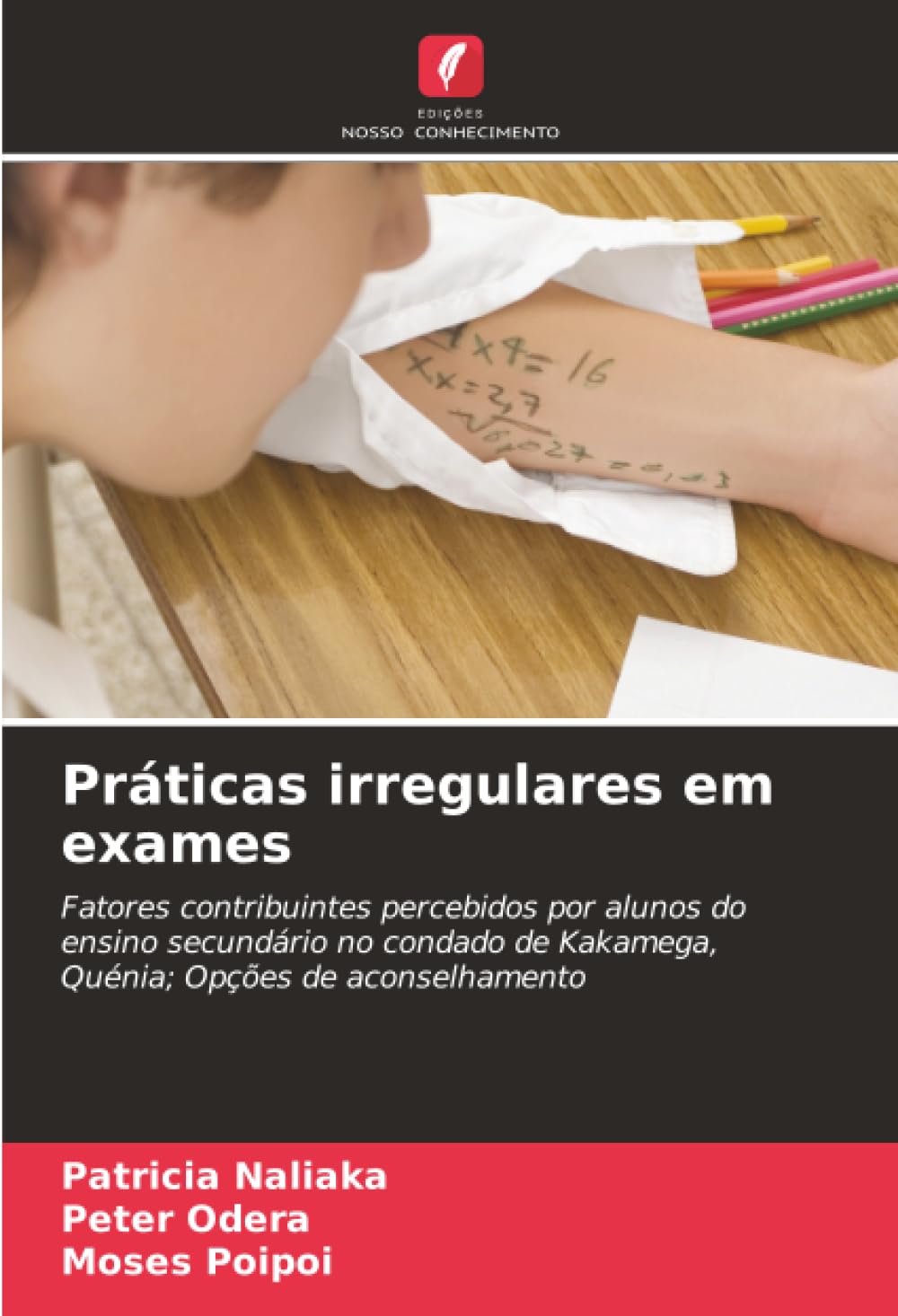 Práticas irregulares em exames: Fatores contribuintes percebidos por alunos do ensino secundário no condado de Kakamega, Quénia; Opções de aconselhamento