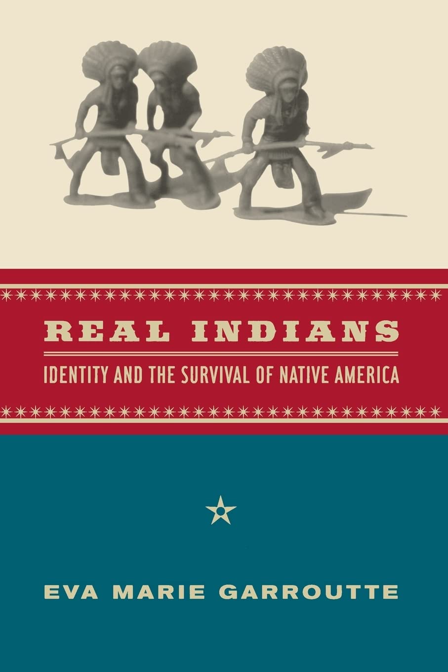 Real Indians: Identity and the Survival of Native America