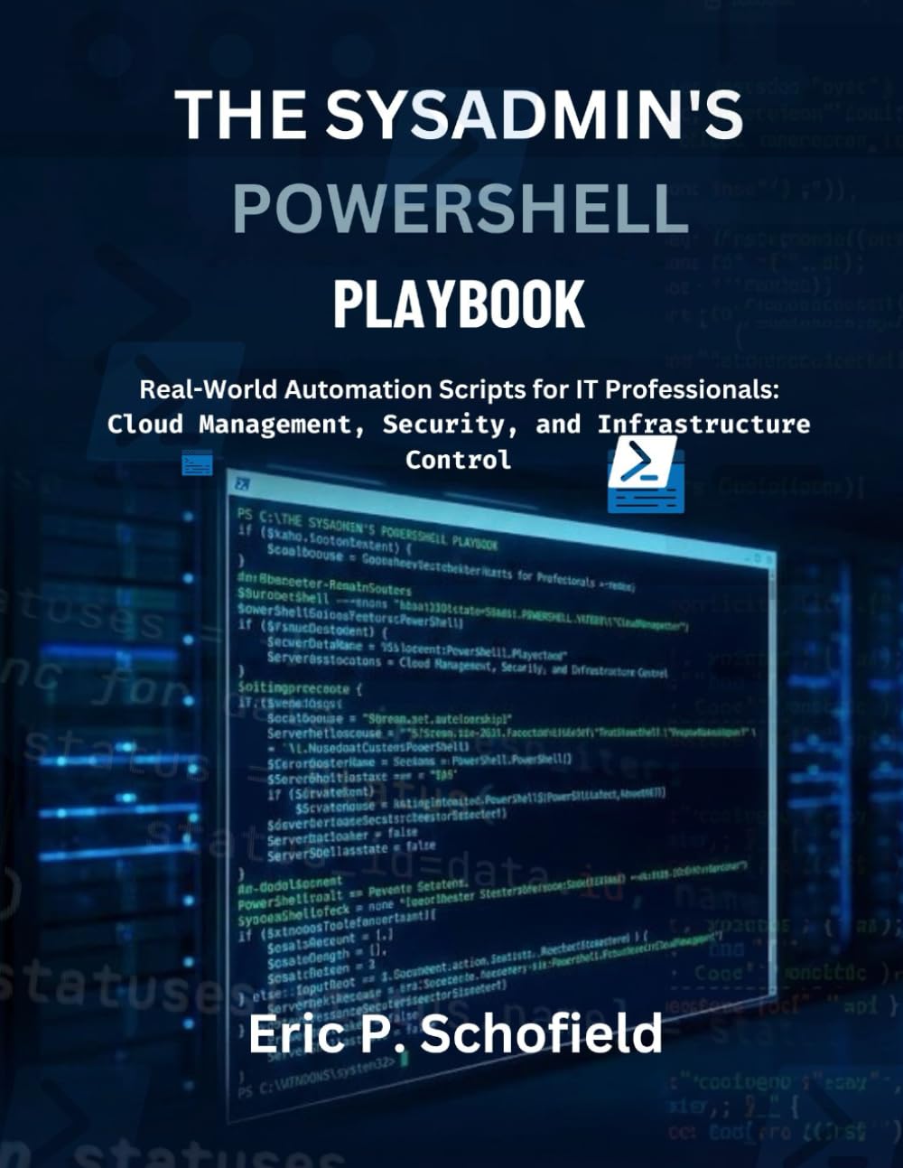 THE SYSADMIN'S POWERSHELL PLAYBOOK: Real-World Automation Scripts for IT Professionals: Cloud Management, Security, and Infrastructure Control