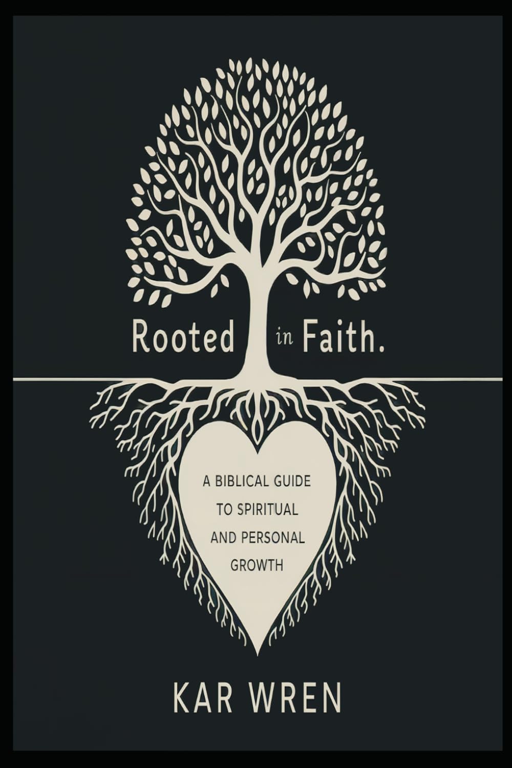 Rooted In Faith: A Biblical Guide to Spiritual and Personal Growth