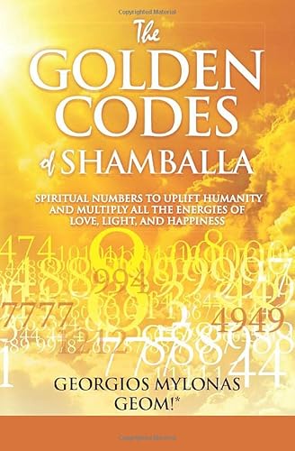 The Golden Codes of Shamballa: Spiritual numbers to uplift humanity and multiply all the energies of love, light, and happiness