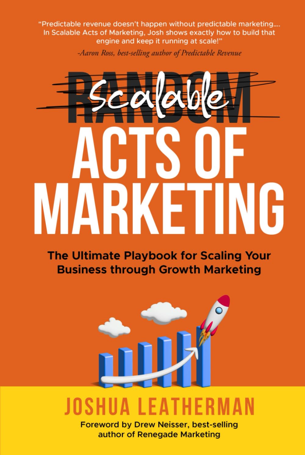 Scalable Acts of Marketing: The Ultimate Playbook for Scaling Your Business through Growth Marketing