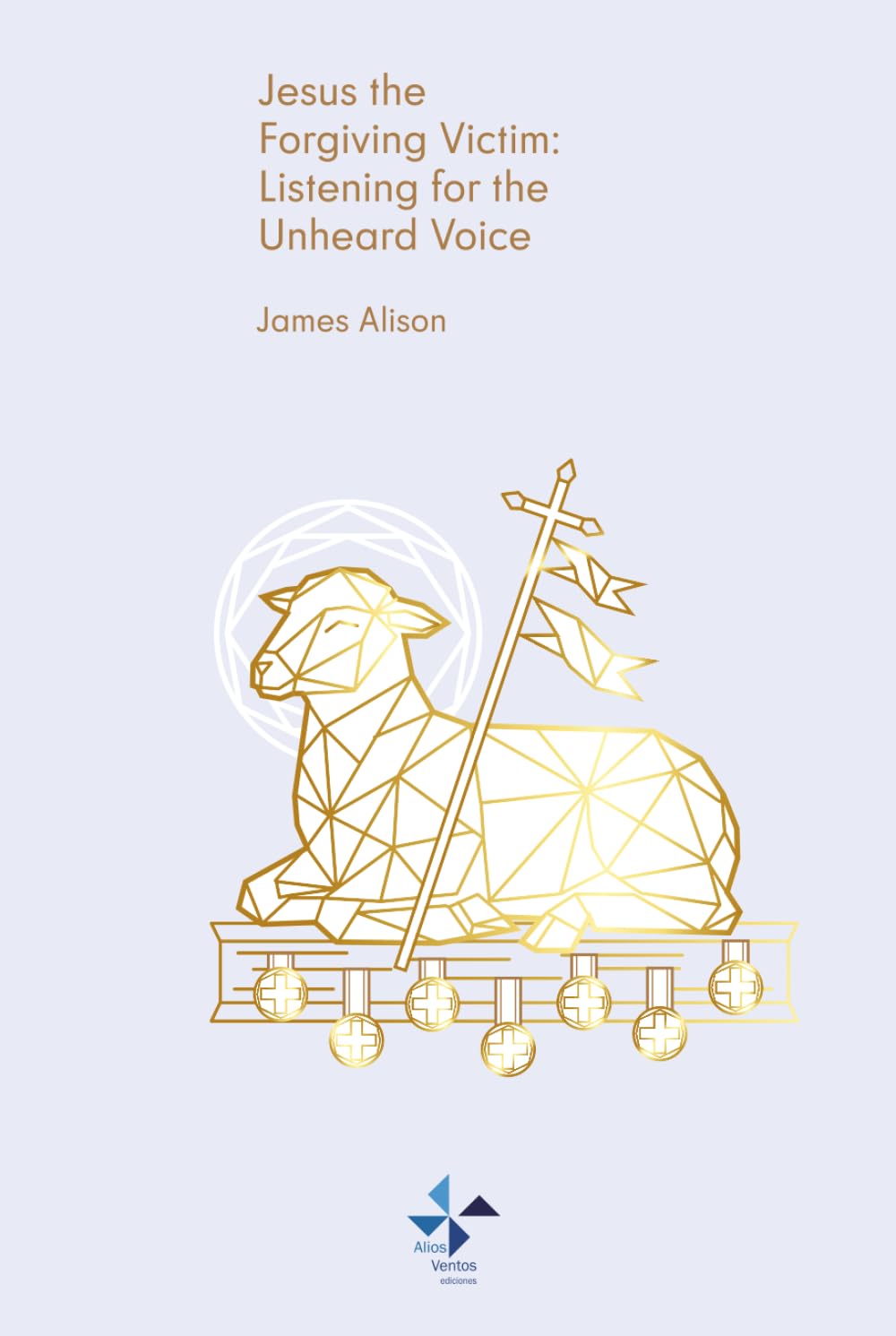 Jesus the Forgiving Victim: Listening to the Unheard Voice