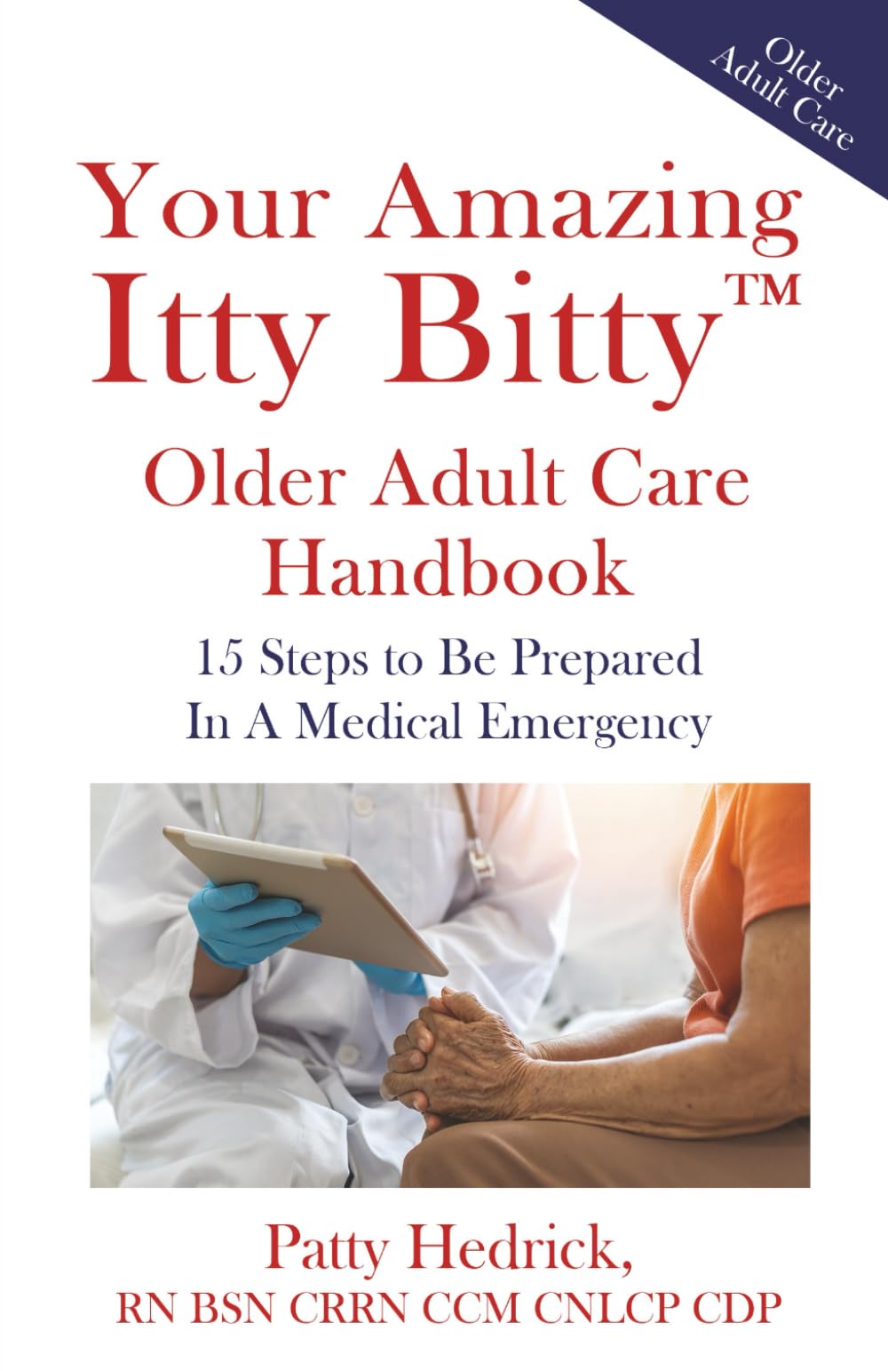 Your Amazing Itty Bitty™ Older Adult Care Handbook: 15 Steps to Be Prepared In A Medical Emergency