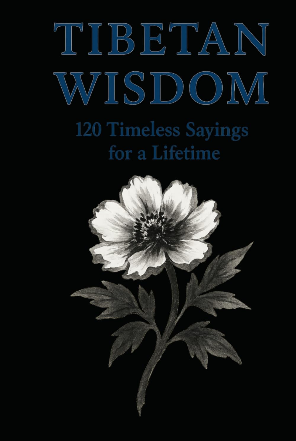 Tibetan Wisdom 120 Timeless Sayings for Peace, Clarity & Inner Balance: A curated collection of classic Tibetan proverbs designed for reflection, calm ... (Timeless Wisdom from Around the World)