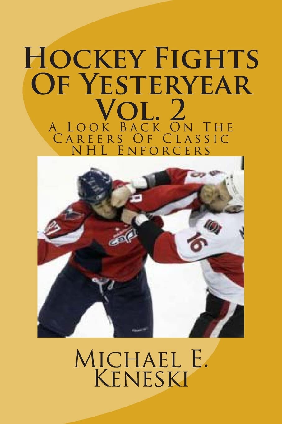 Hockey Fights Of Yesteryear Vol. 2: A Look Back On The Careers Of Classic NHL Enforcers: Volume 2
