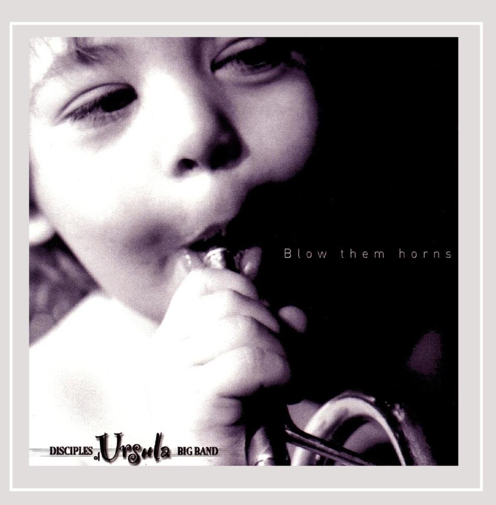 Blow Them Horns [Audio CD] The Disciples of Ursula Big Band
