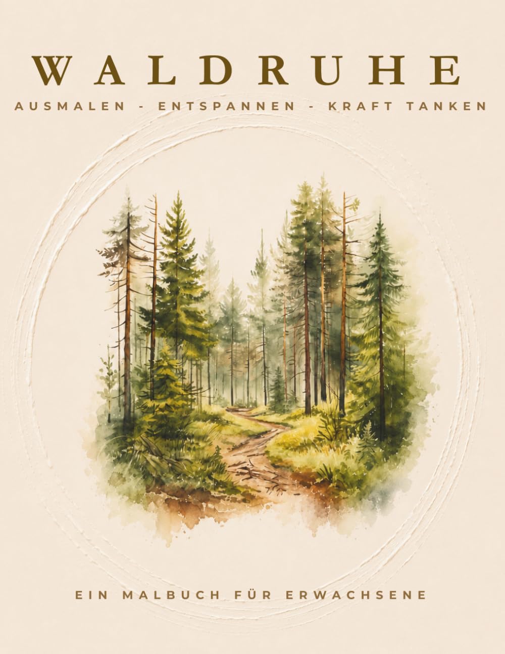 WALDRUHE - Das entspannende Malbuch zum Stressabbau: Ausmalen - Ruhe finden - Kraft tanken