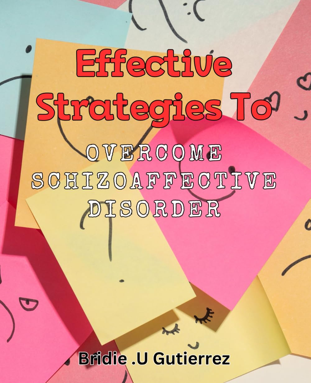 Effective Strategies to Overcome Schizoaffective Disorder: Master Proven Techniques for Managing Schizoaffective Disorder with Ease