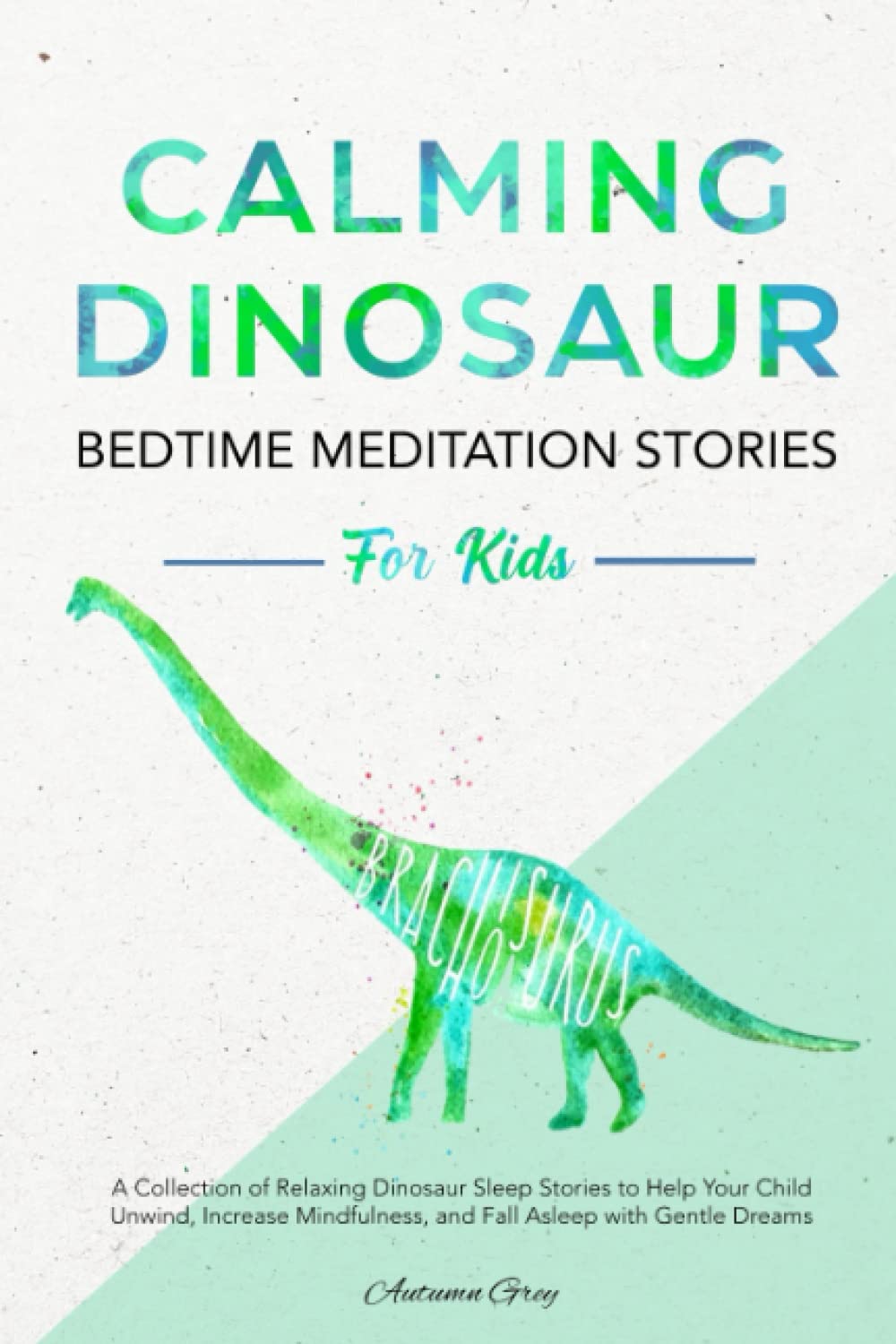 Calming Dinosaur Bedtime Meditation Stories for Kids: A Collection of Relaxing Dinosaur Sleep Stories to Help Your Child Unwind, Increase Mindfulness, and Fall Asleep with Gentle Dreams