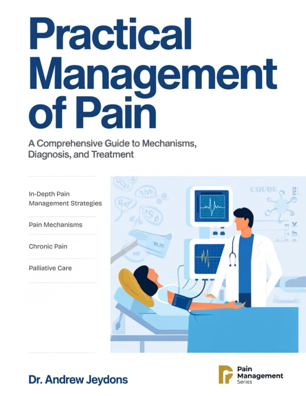 PRACTICAL MANAGEMENT OF PAIN: A COMPREHENSIVE GUIDE TO MECHANISMS DIAGNOSIS, AND TREATMENT