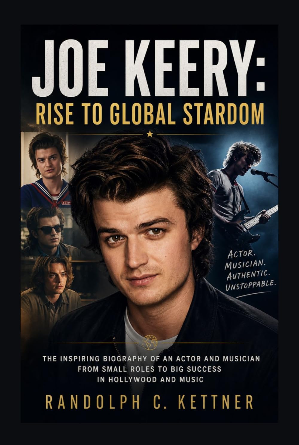 JOE KEERY: RISE TO GLOBAL STARDOM: The Inspiring Biography Of An Actor And Musician From Small Roles To Big Success In Hollywood And Music
